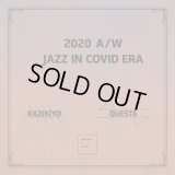 KAZIKIYO & QUESTA / 2020 A/W -Jazz In Covid Era-